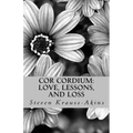 Cor Cordium: Love, Lessons, and Loss