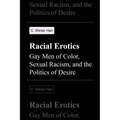 Racial Erotics: Gay Men of Color, Sexual Racism, and the Politics of Desire