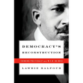 Democracy's Reconstruction: Thinking Politically with W.E.B. Du Bois