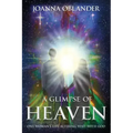 A Glimpse of Heaven: One Woman's Life Altering Visit with God
