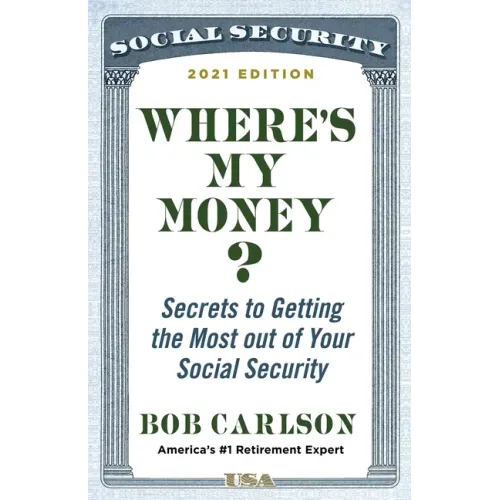 Where's My Money?: Secrets to Getting the Most Out of Your Social Security