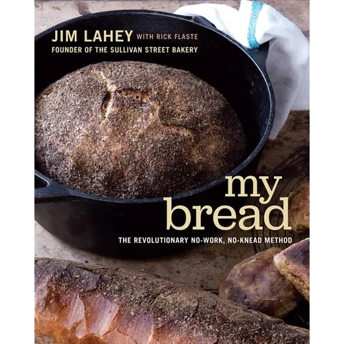 My Bread: The Revolutionary No-Work, No-Knead Method