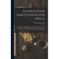 Foundations and Foundation Walls: For All Classes of Buildings, Pile Driving, Building Stones and Bricks, Pier and Wall Construction, Mortars, Limes,
