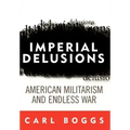 Imperial Delusions: American Militarism and Endless War