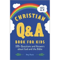The Christian Q&A Book for Kids: 100+ Questions and Answers about God and the Bible