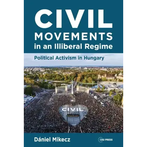 Civil Movements in an Illiberal Regime: Political Activism in Hungary