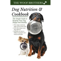 Dog Nutrition and Cookbook: The Simple Guide to Keeping Your Dog Happy and Healthy