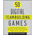 50 Digital Team-Building Games: Fast, Fun Meeting Openers, Group Activities and Adventures Using Social Media, Smart Phones, Gps, Tablets, and More
