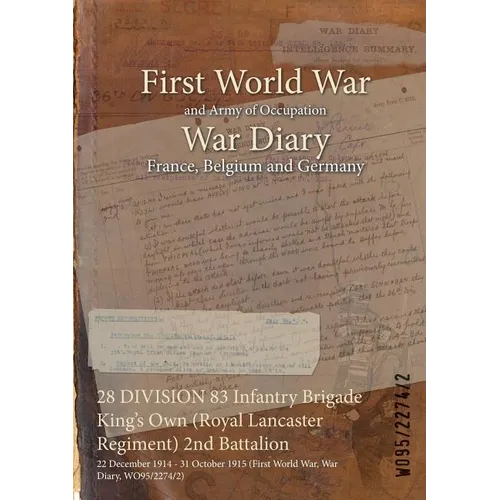 28 DIVISION 83 Infantry Brigade King's Own (Royal Lancaster Regiment) 2nd Battalion: 22 December 1914 - 31 October 1915 (First World War, War Diary, W