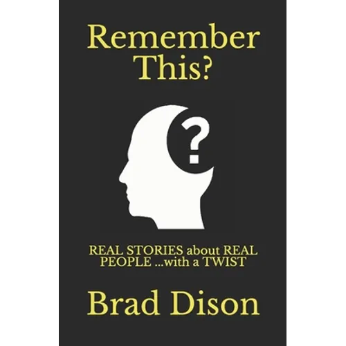 Remember This?: Real Stories about Real People ...with a Twist