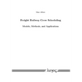 Freight Railway Crew Scheduling -- Models, Methods, and Applications