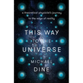 This Way to the Universe: A Theoretical Physicist's Journey to the Edge of Reality