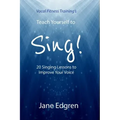 Vocal Fitness Training's Teach Yourself to Sing!: 20 Singing Lessons to Improve Your Voice (Book, Online Audio, Instructional Videos and Interactive P