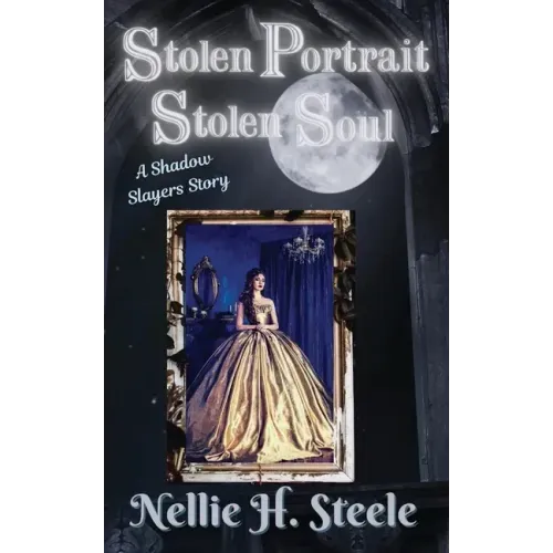 Stolen Portrait Stolen Soul: A Shadow Slayers Story