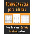 Rompecabezas para adultos: Sopa de letras, sudoku y descifrar palabras para mejorar su memoria e encender la creatividad