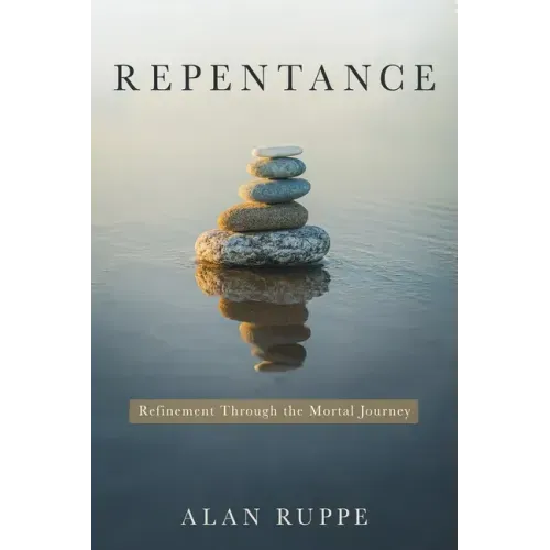 Repentance: Refinement Through the Mortal Journey