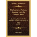 The Scattered Nation, January, 1898 To October, 1901: Quarterly Record Of The Hebrew Christian Testimony To Israel (1898)