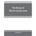 The history of Warren County, Iowa, containing a history of the county, its cities, towns, &c., a biographical directory of its citizens, war record o