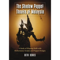 The Shadow Puppet Theatre of Malaysia: A Study of Wayang Kulit with Performance Scripts and Puppet Designs