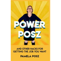 Power Posz: And Other Hacks for Getting the Job You Want
