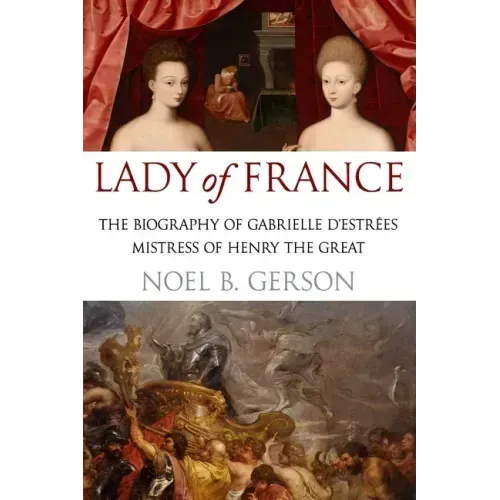 Lady of France: A Biography of Gabrielle d'Estreés, Mistress of Henry the Great
