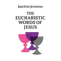 The Eucharistic Words of Jesus