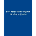 Slave Patrols and the Orign of the Police in America