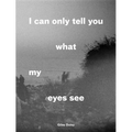 I Can Only Tell You What My Eyes See: Photographs from the Refugee Crisis