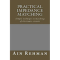 Practical Impedance Matching: Simple techniqes in matching of electronic circuits