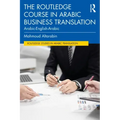 The Routledge Course in Arabic Business Translation: Arabic-English-Arabic