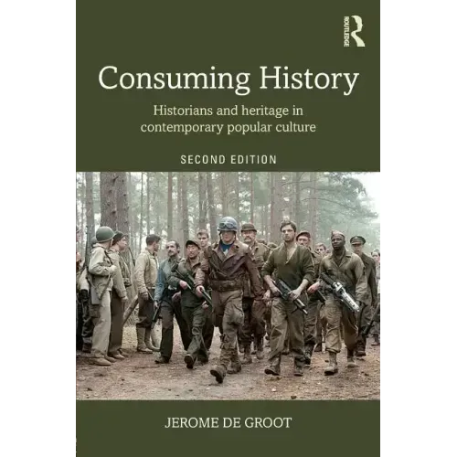 Consuming History: Historians and Heritage in Contemporary Popular Culture