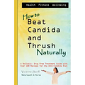How to Beat Candida and Thrush, Naturally: A holistic, drug free treatment guide