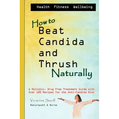How to Beat Candida and Thrush, Naturally: A holistic, drug free treatment guide