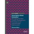 Uncertainty-Driven Innovation: Managing the New Product Development Processes in an Unpredictable Environment