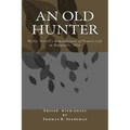 An Old Hunter: Wyllys Terrell's Reminiscences Of Pioneer Life In Ridgeville, Ohio, With A Description Of And Extracts From The Terrell Family Papers