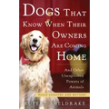 Dogs That Know When Their Owners Are Coming Home: And Other Unexplained Powers of Animals