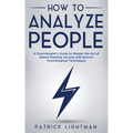 How to Analyze People: A Psychologist's Guide to Master the Art of Speed Reading Anyone with proven Psychological Techniques. Unlock your per