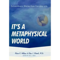 It's a Metaphysical World: Extraordinary Stories from Everyday Life