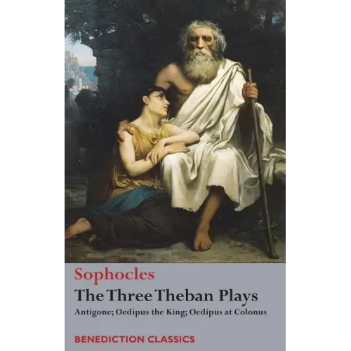 The Three Theban Plays: Antigone; Oedipus the King; Oedipus at Colonus