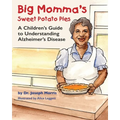Big Momma's Sweet Potato Pies: A Children's Guide to Understanding Alzheimer's Disease