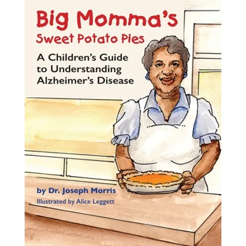 Big Momma's Sweet Potato Pies: A Children's Guide to Understanding Alzheimer's Disease