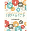 The Teacher's Guide to Research: Engaging With, Applying and Conducting Research in the Classroom