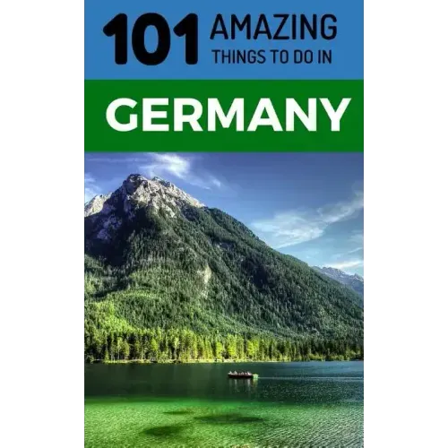 101 Amazing Things to Do in Germany: Germany Travel Guide