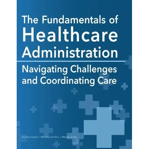 The Fundamentals of Healthcare Administration: Navigating Challenges and Coordinating Care
