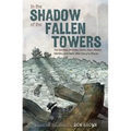 In the Shadow of the Fallen Towers: The Seconds, Minutes, Hours, Days, Weeks, Months, and Years After the 9/11 Attacks: A Graphic Novel