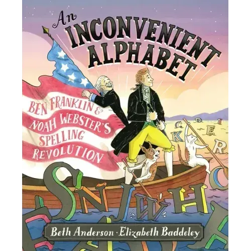 An Inconvenient Alphabet: Ben Franklin & Noah Webster's Spelling Revolution