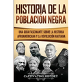 Historia de la población negra: Una Guía Fascinante sobre la Historia afroamericana y la Revolución haitiana