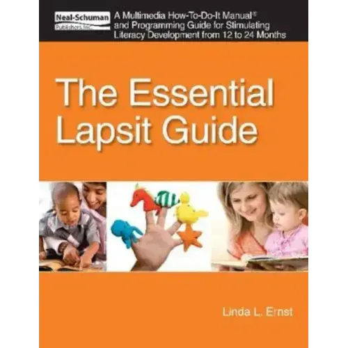 The Essential Lapsit Guide: An Multimedia How-To-Do-It Manual and Programming Guide for Stimulating Literacy Development from 12 to 24 Months