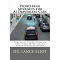 Pioneering Advances for AI Driverless Cars: Practical Innovations in Artificial Intelligence and Machine Learning