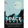 Space Craze: America's Enduring Fascination with Real and Imagined Spaceflight